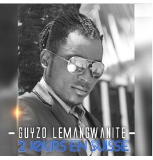 Guyzo Lemangwanite - 2 jours en Suisse