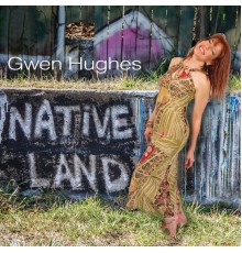 Gwen Hughes - Native Land