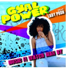 Gyal Power featuring Lady Posh - Music Fi Watch Man By