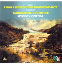 Gyorgy Cziffra - Liszt: Études D'execution Trascendante & Wagner: Tannhäuser, Ouverture
