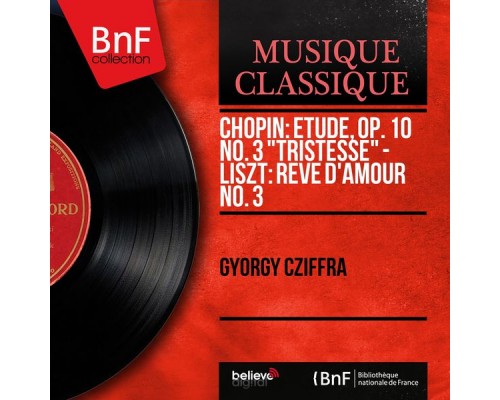 György Cziffra - Chopin: Étude, Op. 10 No. 3 "Tristesse" - Liszt: Rêve d'amour No. 3 (Mono Version) György Cziffra - Chopin: Étude, Op. 10 No. 3 "Tristesse" - Liszt: Rêve d'amour No. 3 (Mono Version)