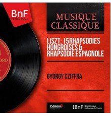 György Cziffra - Liszt: 15 Rhapsodies hongroises & Rhapsodie espagnole (Mono Version)
