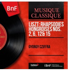 György Cziffra - Liszt: Rhapsodies hongroises Nos. 2, 6, 12 & 15 (Mono Version)