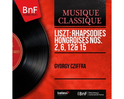 György Cziffra - Liszt: Rhapsodies hongroises Nos. 2, 6, 12 & 15 (Mono Version) György Cziffra - Liszt: Rhapsodies hongroises Nos. 2, 6, 12 & 15 (Mono Version)