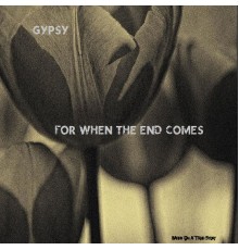 Gypsy - For When The End Comes