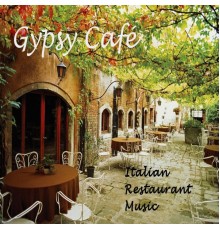 Gypsy Cafe Ensemble - Gypsy Cafe: Italian Restaurant Music