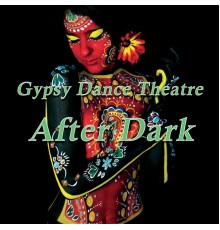 Gypsy Dance Theatre - After Dark