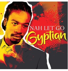 Gyptian - Nah Let Go  (EP)