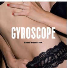 Gyroscope - Breed Obsession