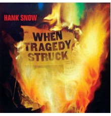 HANK SNOW - When Tragedy Struck