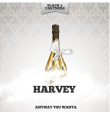 HARVEY - Anyway You Wanta