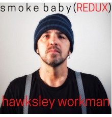 HAWKSLEY WORKMAN - Smoke Baby Redux