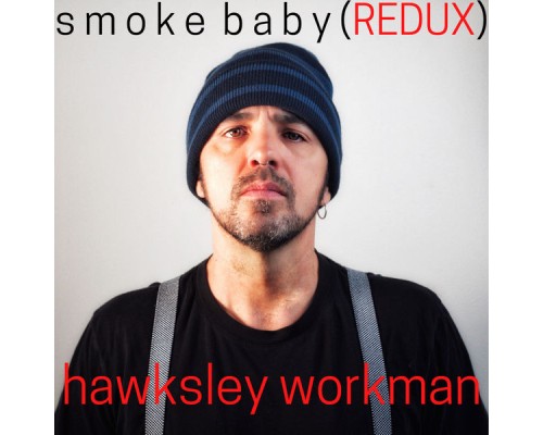 HAWKSLEY WORKMAN - Smoke Baby Redux