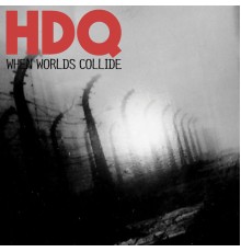 H.D.Q. - When Worlds Collide