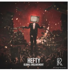 HEFTY - Global Enslavement