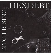 HEXDEBT - BITCH RISING