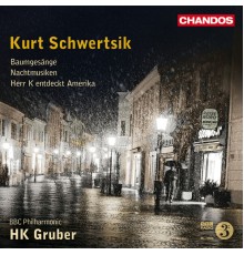 HK Gruber, BBC Philharmonic Orchestra - Schwertsik: Baumgesänge, Nachtmusiken & Herr K entdeckt Amerika