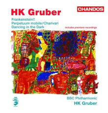 HK Gruber, BBC Philharmonic Orchestra - Gruber: Frankenstein!!, Perpetuum mobile, Charivari & Dancing in the Dark