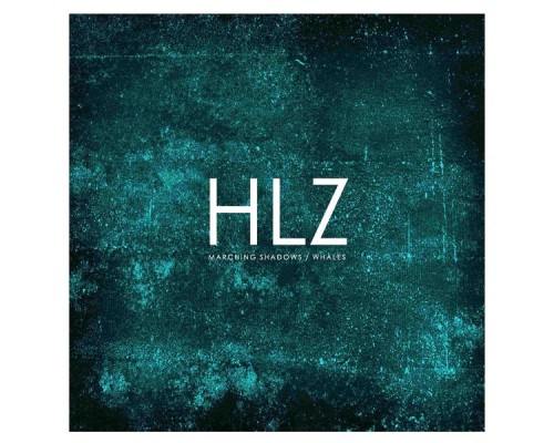 HLZ - Marching Shadows / Whales