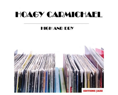 HOAGY CARMICHAEL - High and Dry