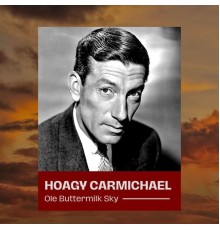 HOAGY CARMICHAEL - Ole Buttermilk Sky