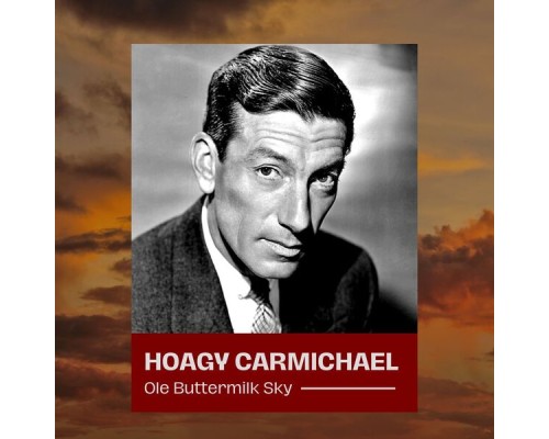 HOAGY CARMICHAEL - Ole Buttermilk Sky