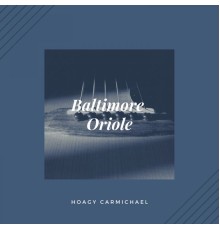 HOAGY CARMICHAEL - Baltimore Oriole