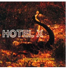 HOTEL X - Engendered Species