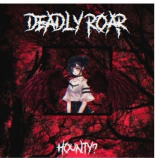 HOUNTY? - Deadly Roar
