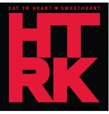 HTRK - Eat Yr Heart / Sweetheart