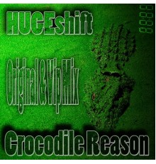 HUGEshift - Crocodile Reason