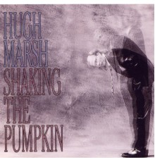 HUGH MARSH - Shaking The Pumkin