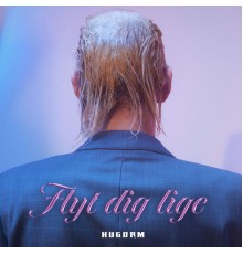 HUGORM - FLYT DIG LIGE