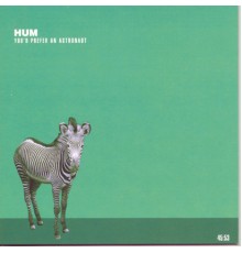 HUM - You'd Prefer An Astronaut