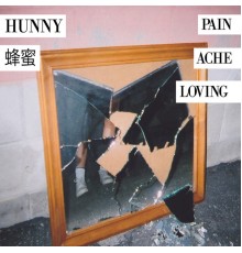 HUNNY - Pain / Ache / Loving