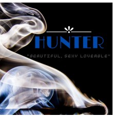 HUNTER - Beautiful, Sexy Loveable