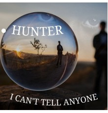 HUNTER - I Can't Tell Anyone