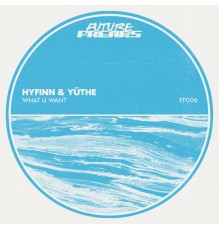 HYFINN & YÜTHE - What U Want