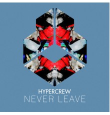 HYPERCREW - Never Leave