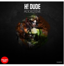 H! Dude - ADDICTIVE