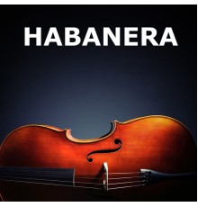Habanera and Georges Bizet - Habanera (From "Carmen")