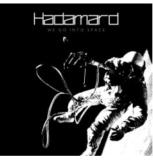 Hadamard - We Go Into Space