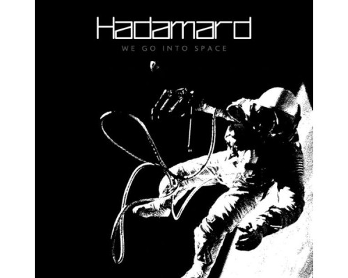 Hadamard - We Go Into Space