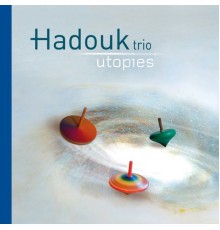 Hadouk Trio - Utopies  (Deluxe Edition)