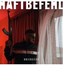 Haftbefehl - Unzensiert