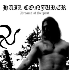 Hail Conjurer - Dreams of Serpent