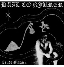 Hail Conjurer - Crude Magick