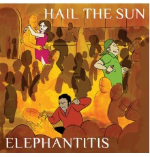 Hail The Sun - Elephantitis - EP