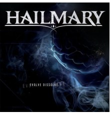 Hailmary - Evolve Dissolve