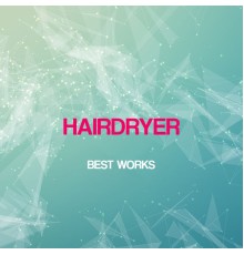 Hairdryer - Hairdryer Best Works